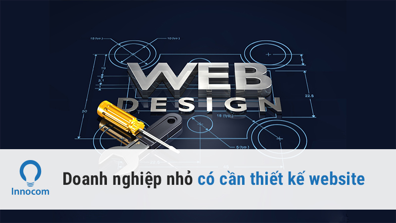 Doanh nghiệp nhỏ có cần thiết kế website