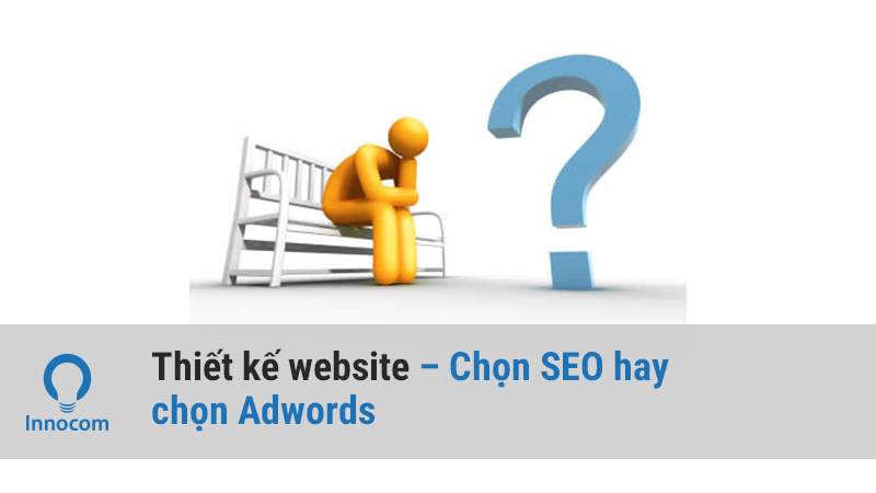 Thiết kế website – Chọn SEO hay chọn Adwords