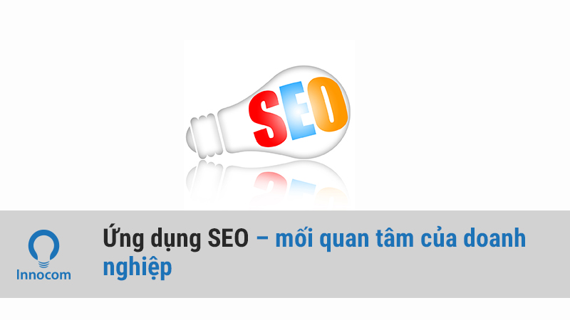 Ứng dụng SEO – mối quan tâm của doanh nghiệp