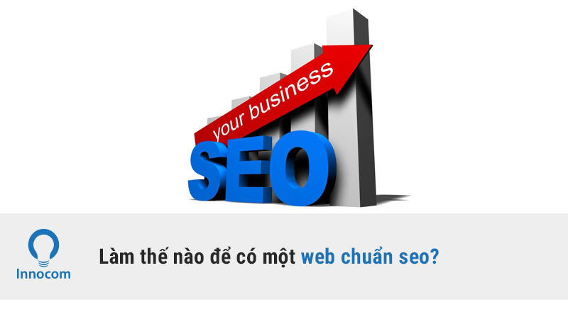 Làm thế nào để có một web chuẩn seo?