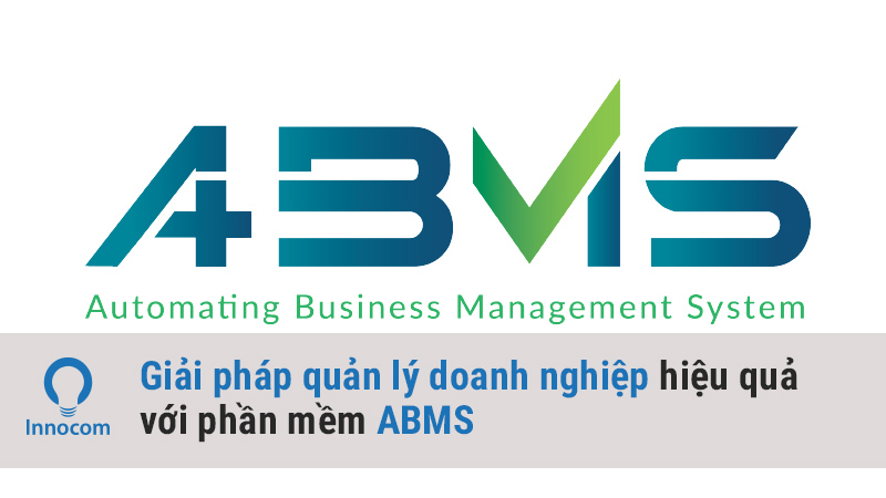 Giải pháp quản lý doanh nghiệp hiệu quả với phần mềm ABMS