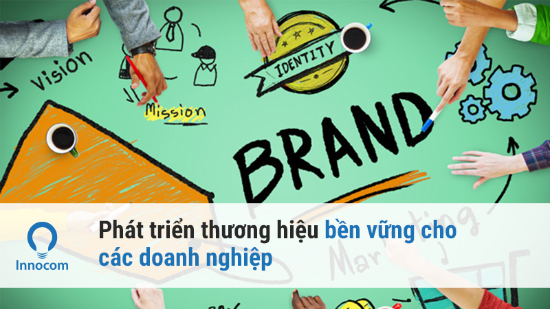 Phát triển thương hiệu bền vững cho các doanh nghiệp