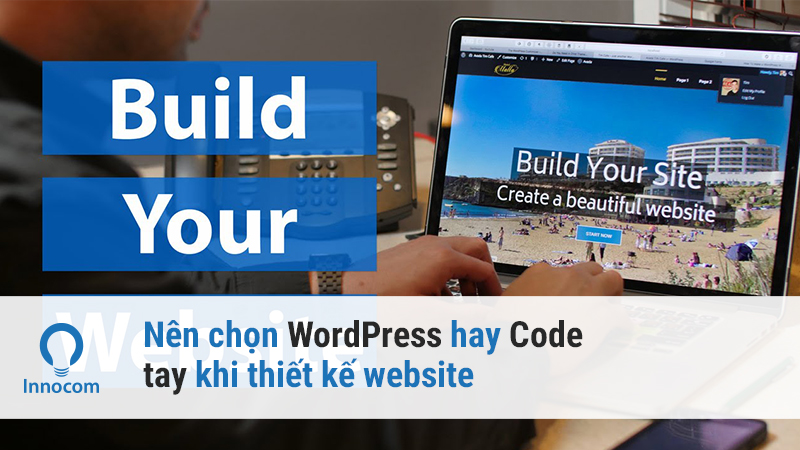 Nên chọn WordPress hay Code tay khi thiết kế website