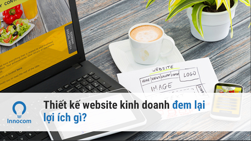 Thiết kế website kinh doanh đem lại lợi ích gì?