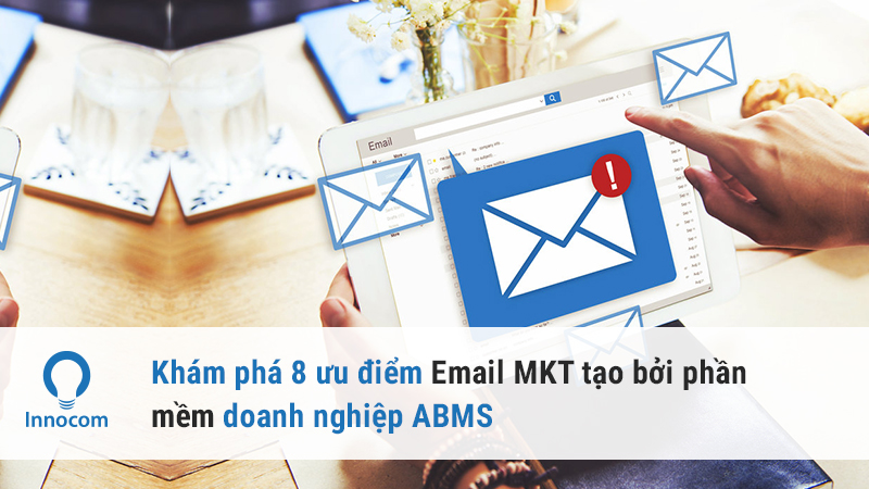 Khám phá 8 ưu điểm Email MKT tạo bởi phần mềm doanh nghiệp ABMS