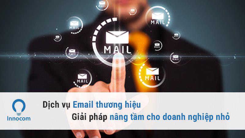 Dịch vụ email thương hiệu – Giải pháp nâng tầm cho doanh nghiệp nhỏ