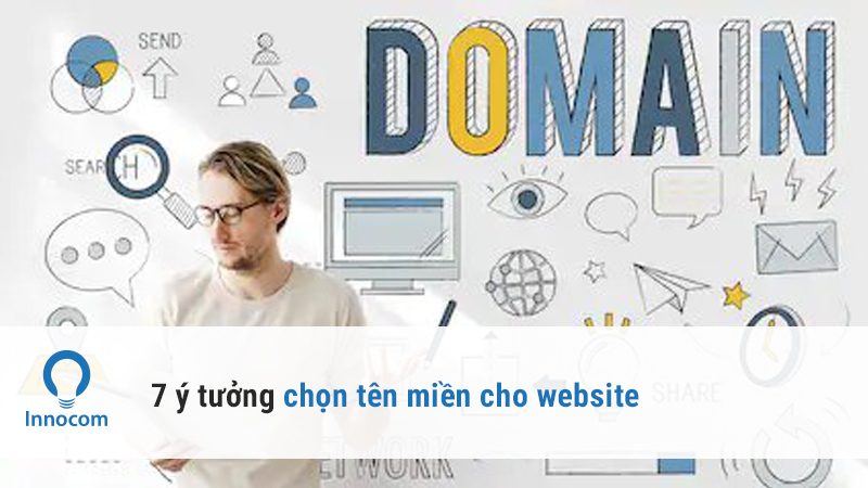 7 ý tưởng để lựa chọn tên miền chuẩn nhất cho website