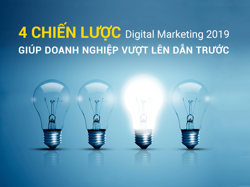 4 Chiến lược Digital Marketing 2019 giúp doanh nghiệp vượt lên dẫn trước