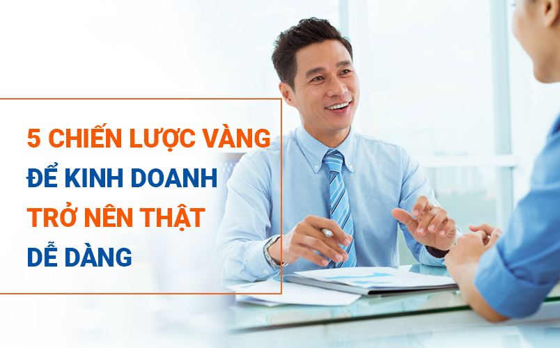 5 chiến lược vàng để kinh doanh trở nên thật dễ dàng