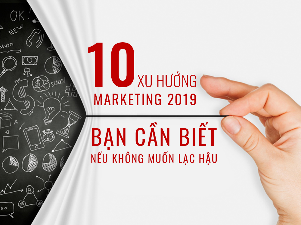 10 xu hướng marketing bạn cần biết nếu không muốn lạc hậu