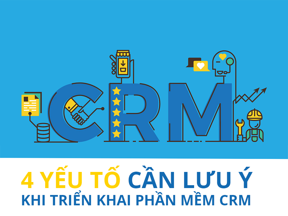 4 yếu tố cần lưu ý khi triển khai phần mềm CRM