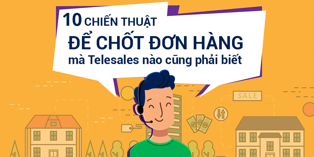 10 chiến thuật để chốt đơn hàng mà Telesales nào cũng phải biết