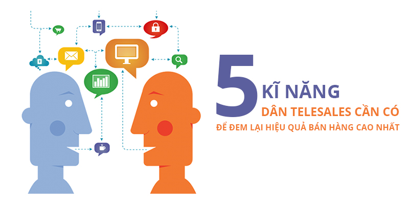 5 kĩ năng dân Telesales cần có để đem lại hiệu quả bán hàng cao nhất