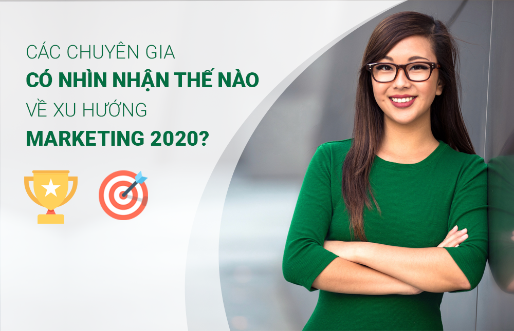 Các chuyên gia có nhìn nhận thế nào về xu hướng Marketing 2020?