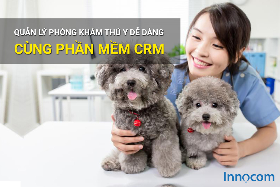 Quản lý phòng khám thú y dễ dàng cùng phần mềm CRM