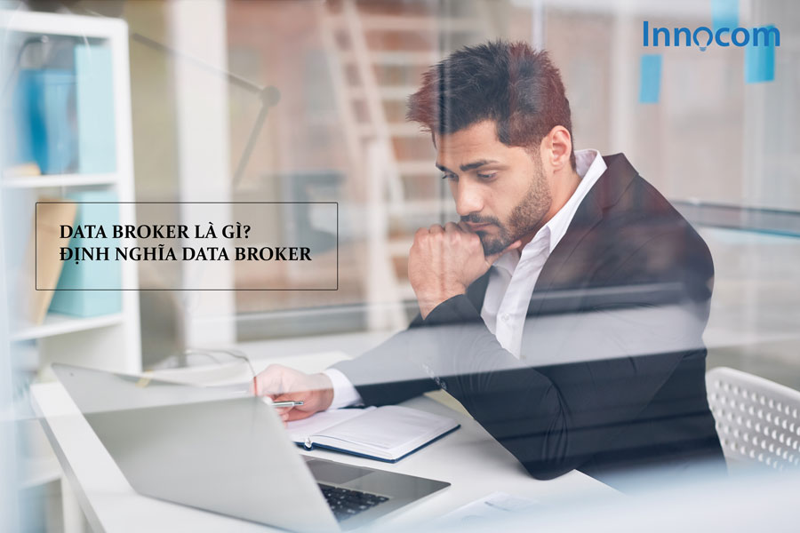 Data Broker là gì? Định nghĩa về Data Broker