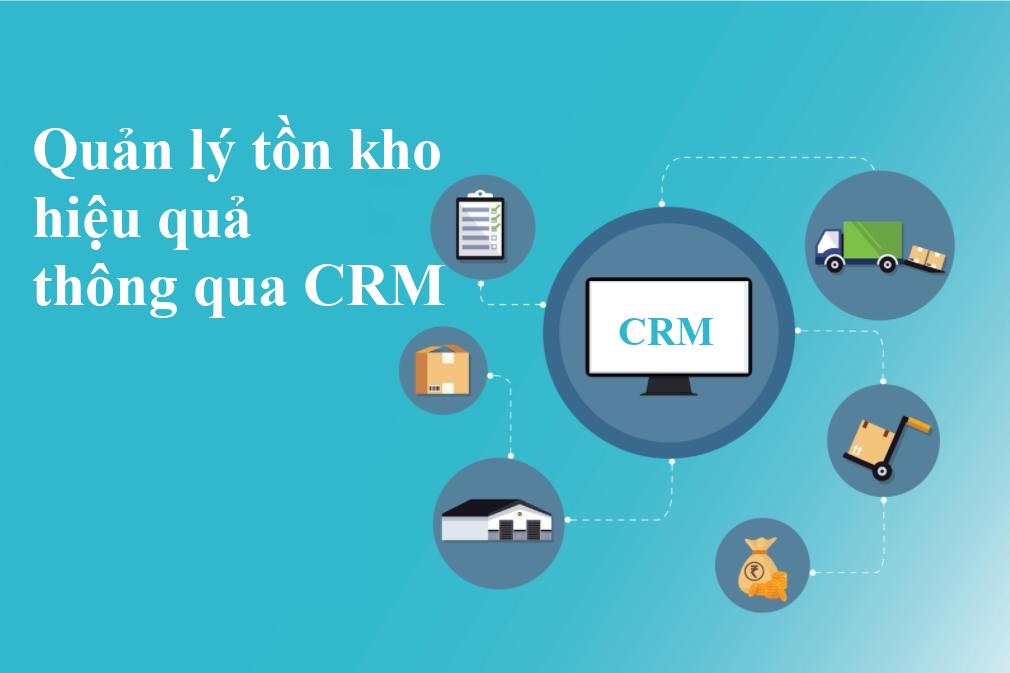 Quản lý tồn kho hiệu quả thông qua CRM