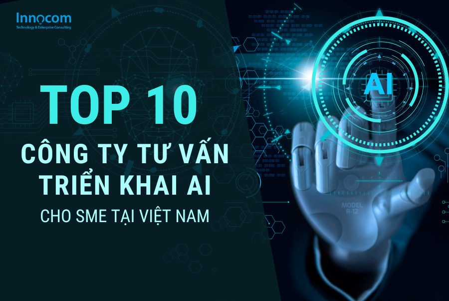 10 CÔNG TY TƯ VẤN TRIỂN KHAI AI CHO SME TẠI VIỆT NAM