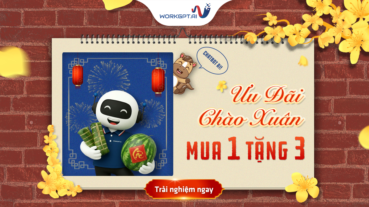 WORKGPT CHATBOT AI  ƯU ĐÃI CHÀO XUÂN: MUA 1 TẶNG 3